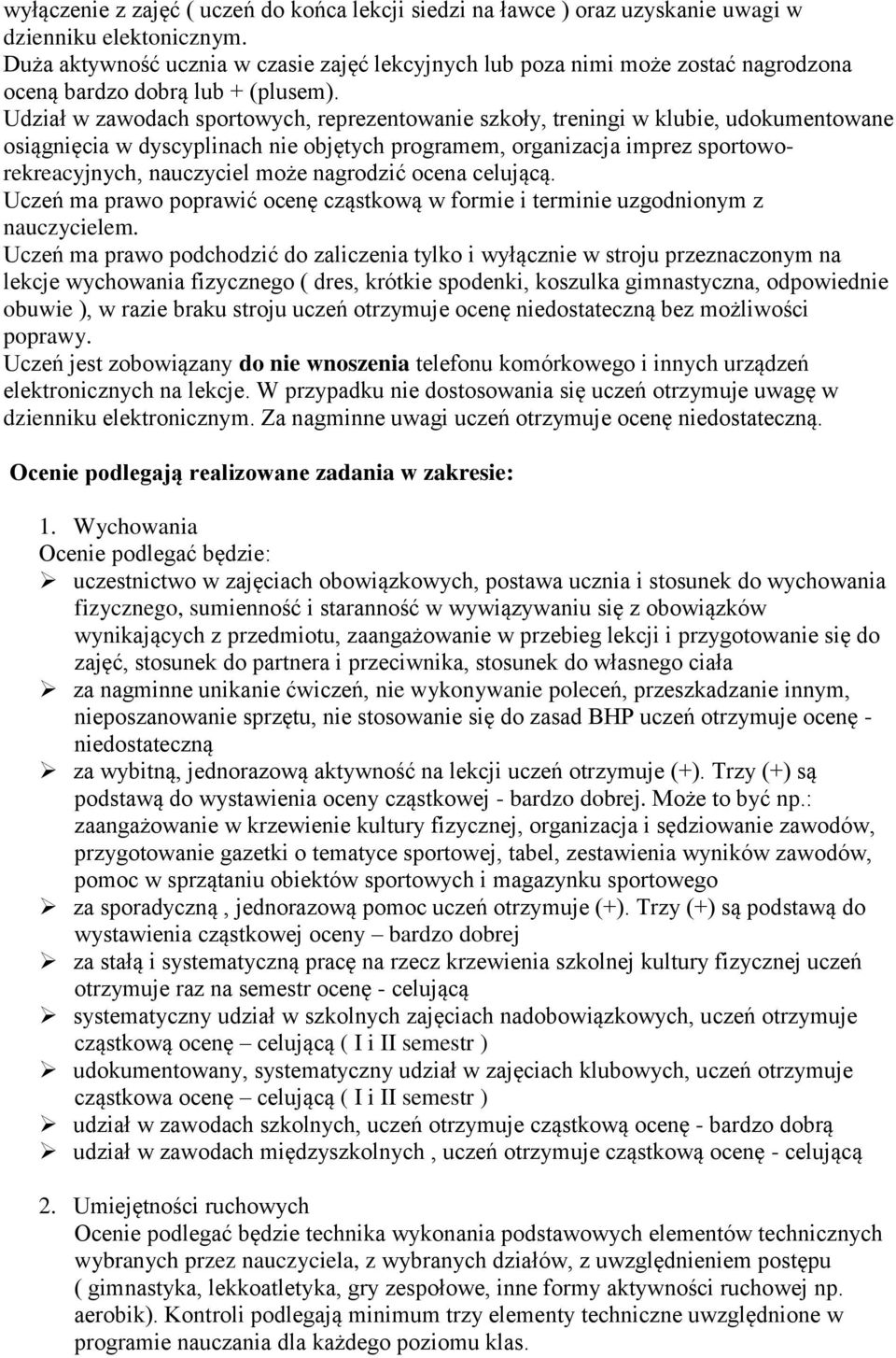 Udział w zawodach sportowych, reprezentowanie szkoły, treningi w klubie, udokumentowane osiągnięcia w dyscyplinach nie objętych programem, organizacja imprez sportoworekreacyjnych, nauczyciel może