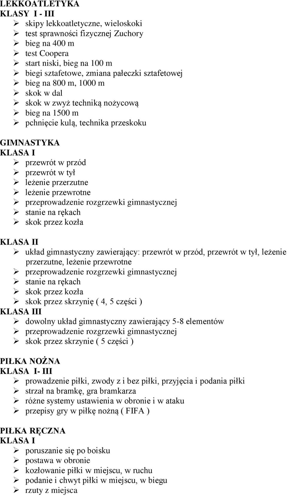 przewrotne przeprowadzenie rozgrzewki gimnastycznej stanie na rękach skok przez kozła KLASA II układ gimnastyczny zawierający: przewrót w przód, przewrót w tył, leżenie przerzutne, leżenie przewrotne