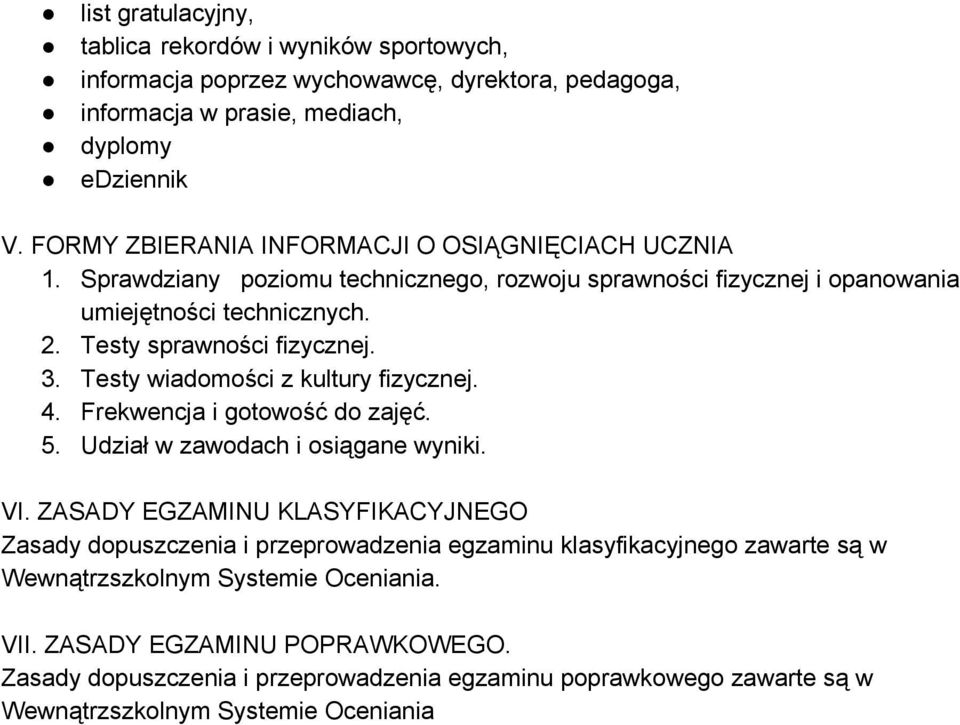 Testy wiadomości z kultury fizycznej. 4. Frekwencja i gotowość do zajęć. 5. Udział w zawodach i osiągane wyniki. VI.