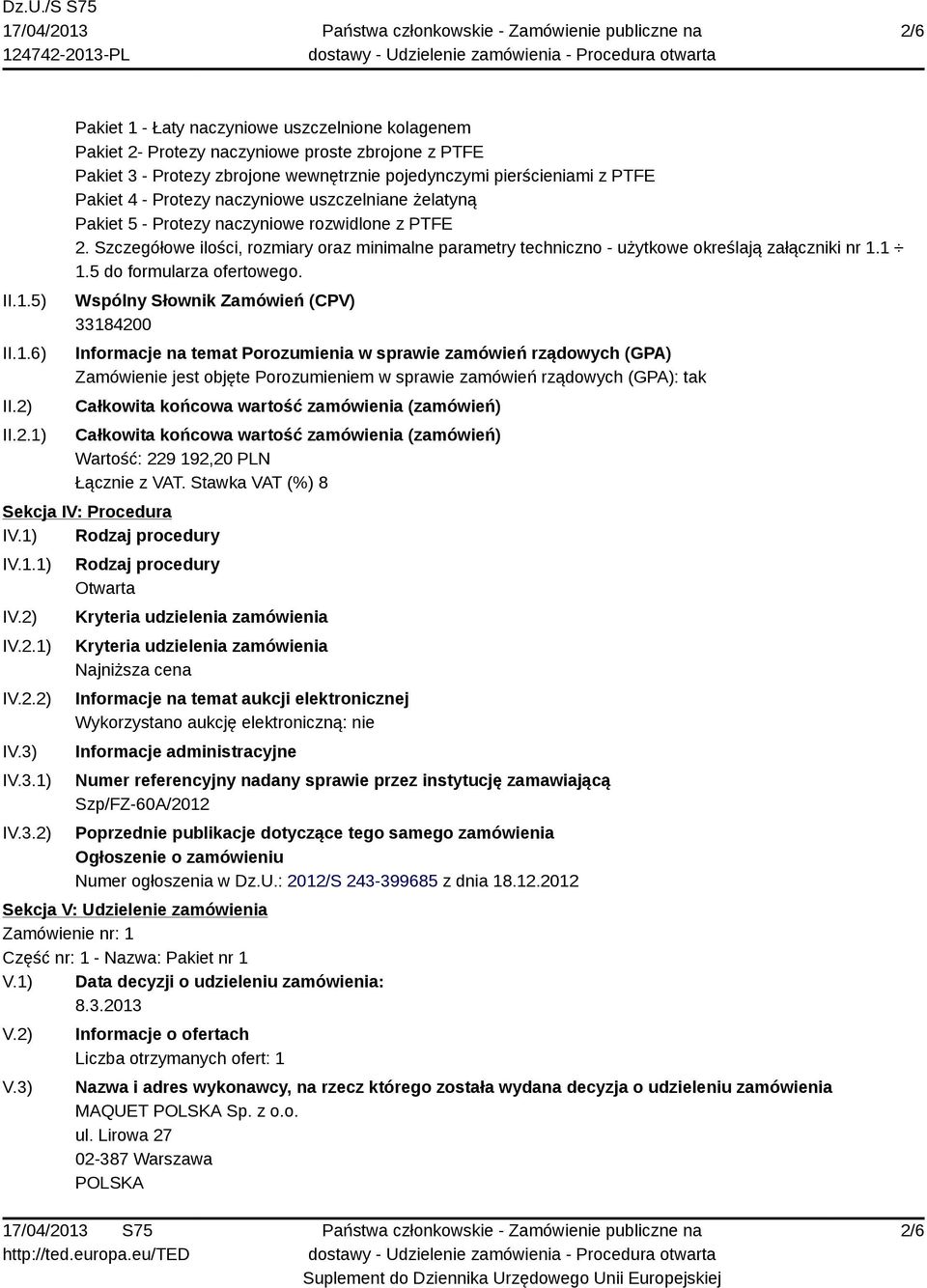 Szczegółowe ilości, rozmiary oraz minimalne parametry techniczno - użytkowe określają załączniki nr 1.1 1.5 do formularza ofertowego.