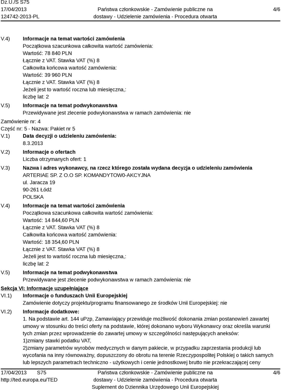 1) Informacje o funduszach Unii Europejskiej Zamówienie dotyczy projektu/programu finansowanego ze środków Unii Europejskiej: nie VI.2) Informacje dodatkowe: 1. Na podstawie art.