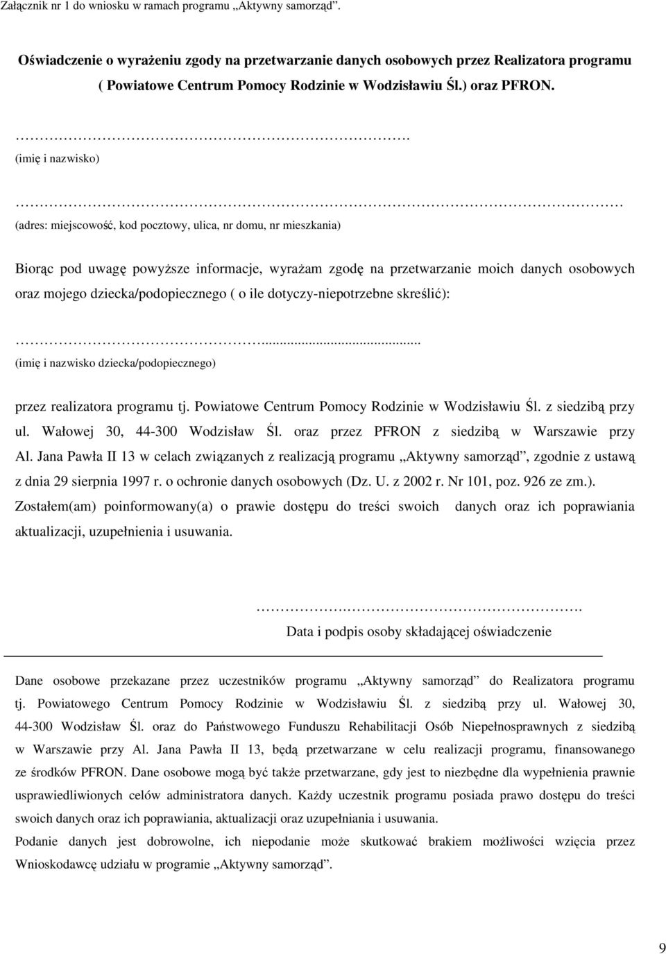 . (imię i nazwisko) (adres: miejscowość, kod pocztowy, ulica, nr domu, nr mieszkania) Biorąc pod uwagę powyższe informacje, wyrażam zgodę na przetwarzanie moich danych osobowych oraz mojego