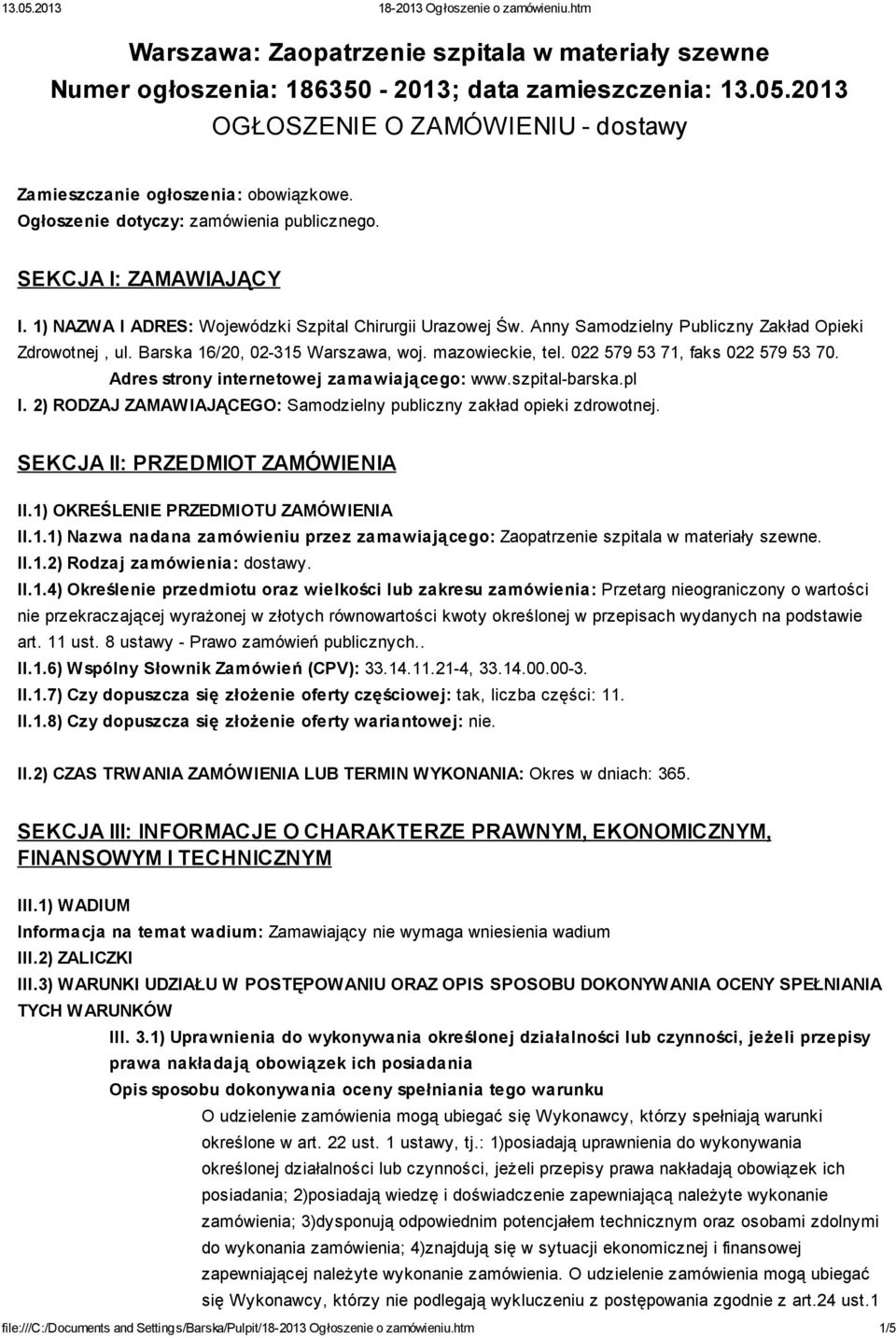 Barska 16/20, 02-315 Warszawa, woj. mazowieckie, tel. 022 579 53 71, faks 022 579 53 70. Adres strony internetowej zamawiającego: www.szpital-barska.pl I.