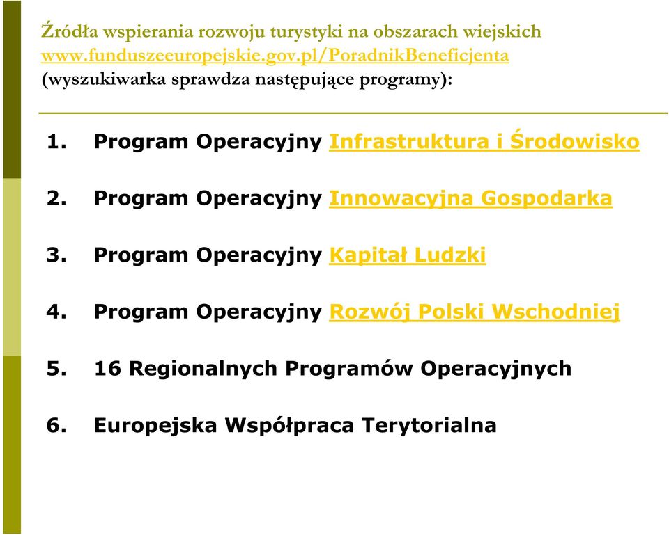 Program Operacyjny Infrastruktura i rodowisko 2. Program Operacyjny Innowacyjna Gospodarka 3.