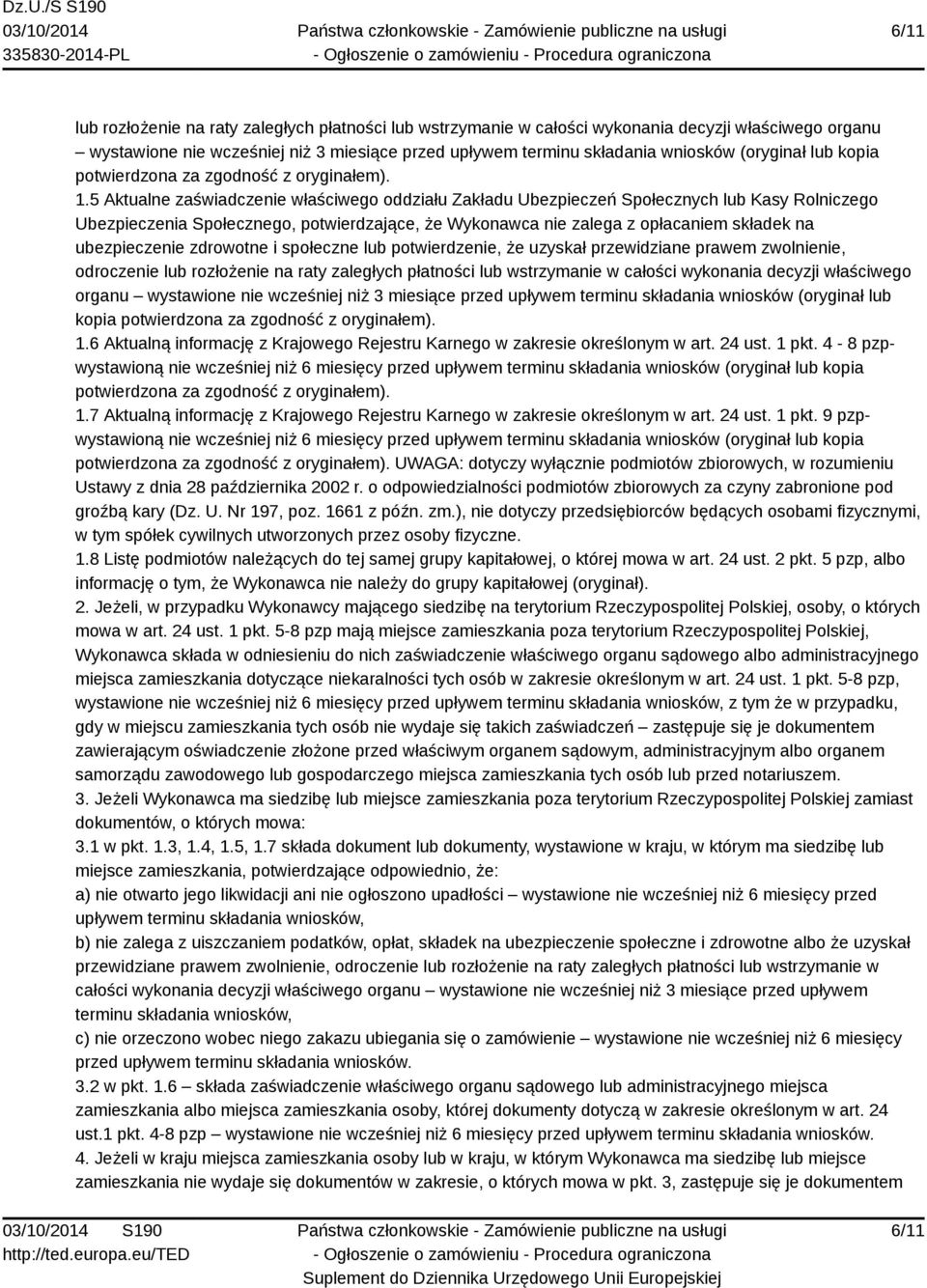 5 Aktualne zaświadczenie właściwego oddziału Zakładu Ubezpieczeń Społecznych lub Kasy Rolniczego Ubezpieczenia Społecznego, potwierdzające, że Wykonawca nie zalega z opłacaniem składek na