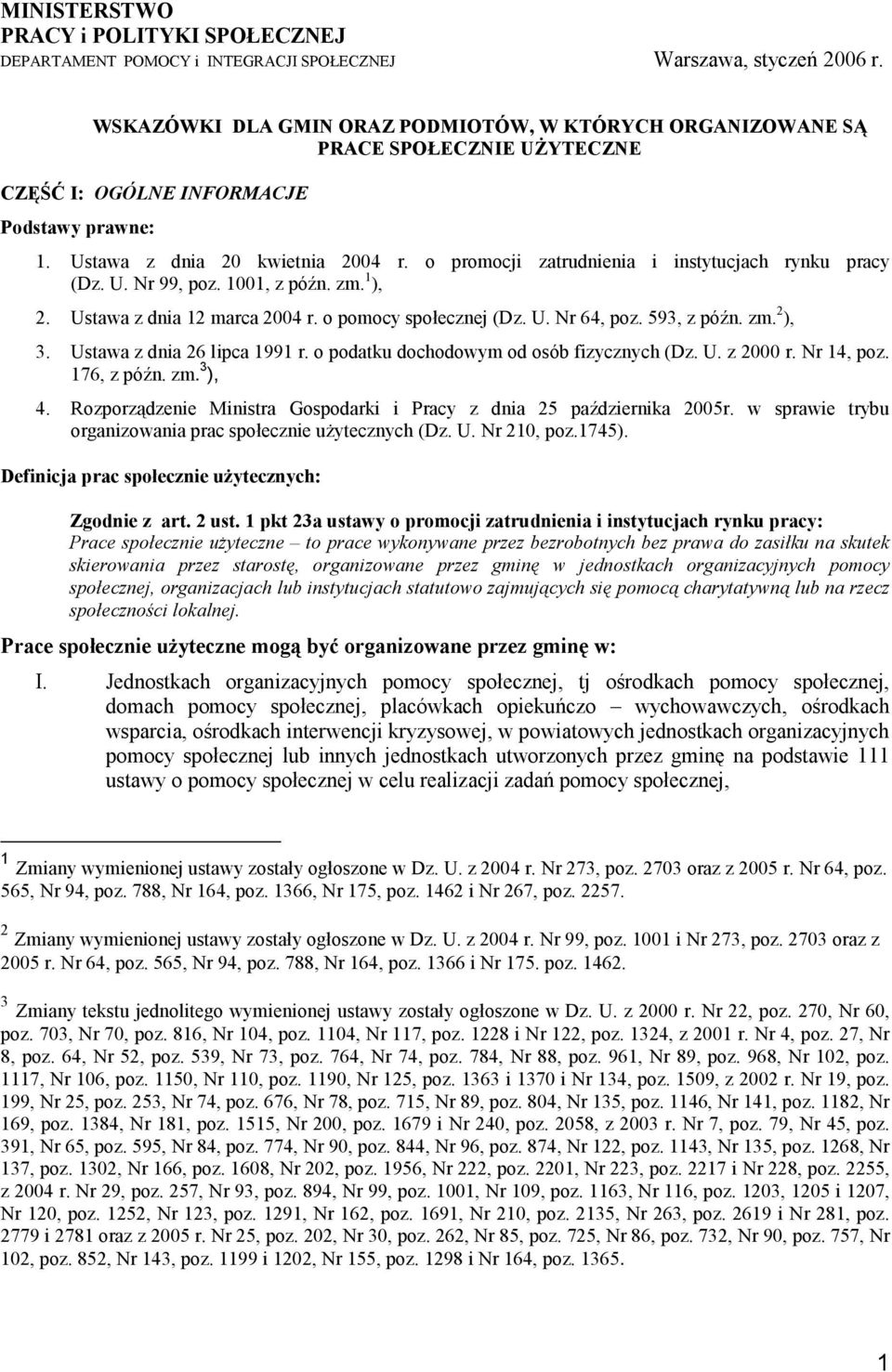 o promocji zatrudnienia i instytucjach rynku pracy (Dz. U. Nr 99, poz. 1001, z późn. zm. 1 ), 2. Ustawa z dnia 12 marca 2004 r. o pomocy społecznej (Dz. U. Nr 64, poz. 593, z późn. zm. 2 ), 3.