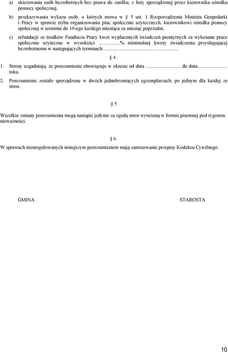 poprzedni, c) refundacji ze środków Funduszu Pracy kwot wypłaconych świadczeń pienięŝnych za wykonane prace społecznie uŝyteczne w wysokości.