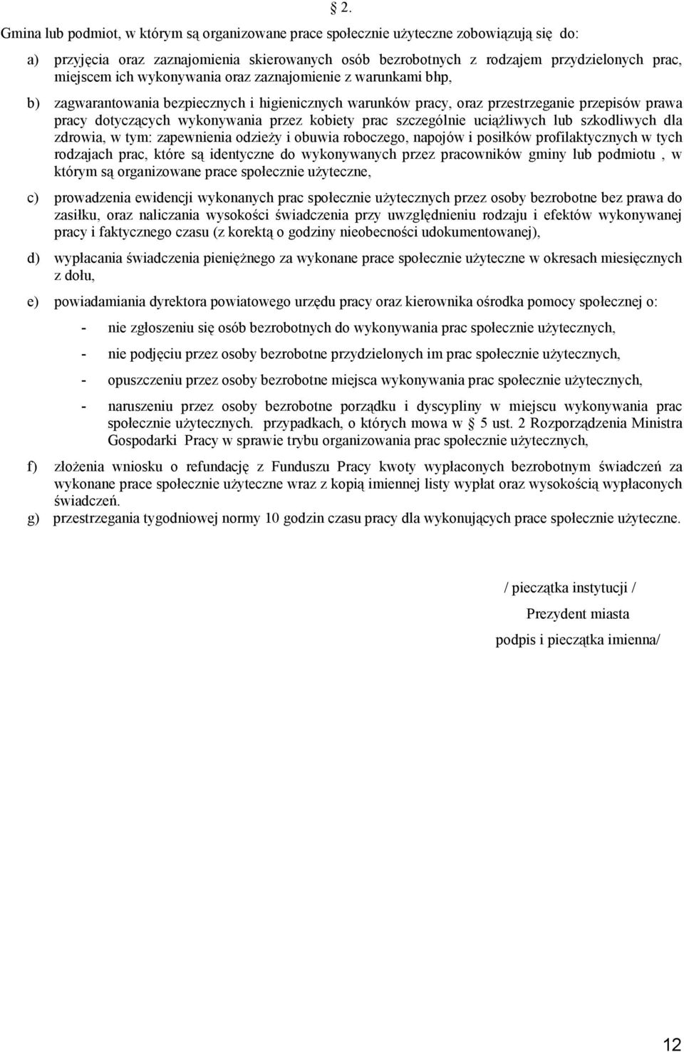 higienicznych warunków pracy, oraz przestrzeganie przepisów prawa pracy dotyczących wykonywania przez kobiety prac szczególnie uciąŝliwych lub szkodliwych dla zdrowia, w tym: zapewnienia odzieŝy i