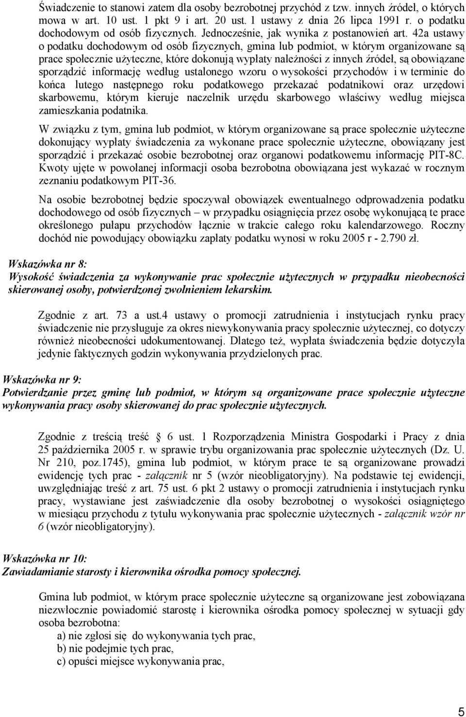 42a ustawy o podatku dochodowym od osób fizycznych, gmina lub podmiot, w którym organizowane są prace społecznie uŝyteczne, które dokonują wypłaty naleŝności z innych źródeł, są obowiązane sporządzić