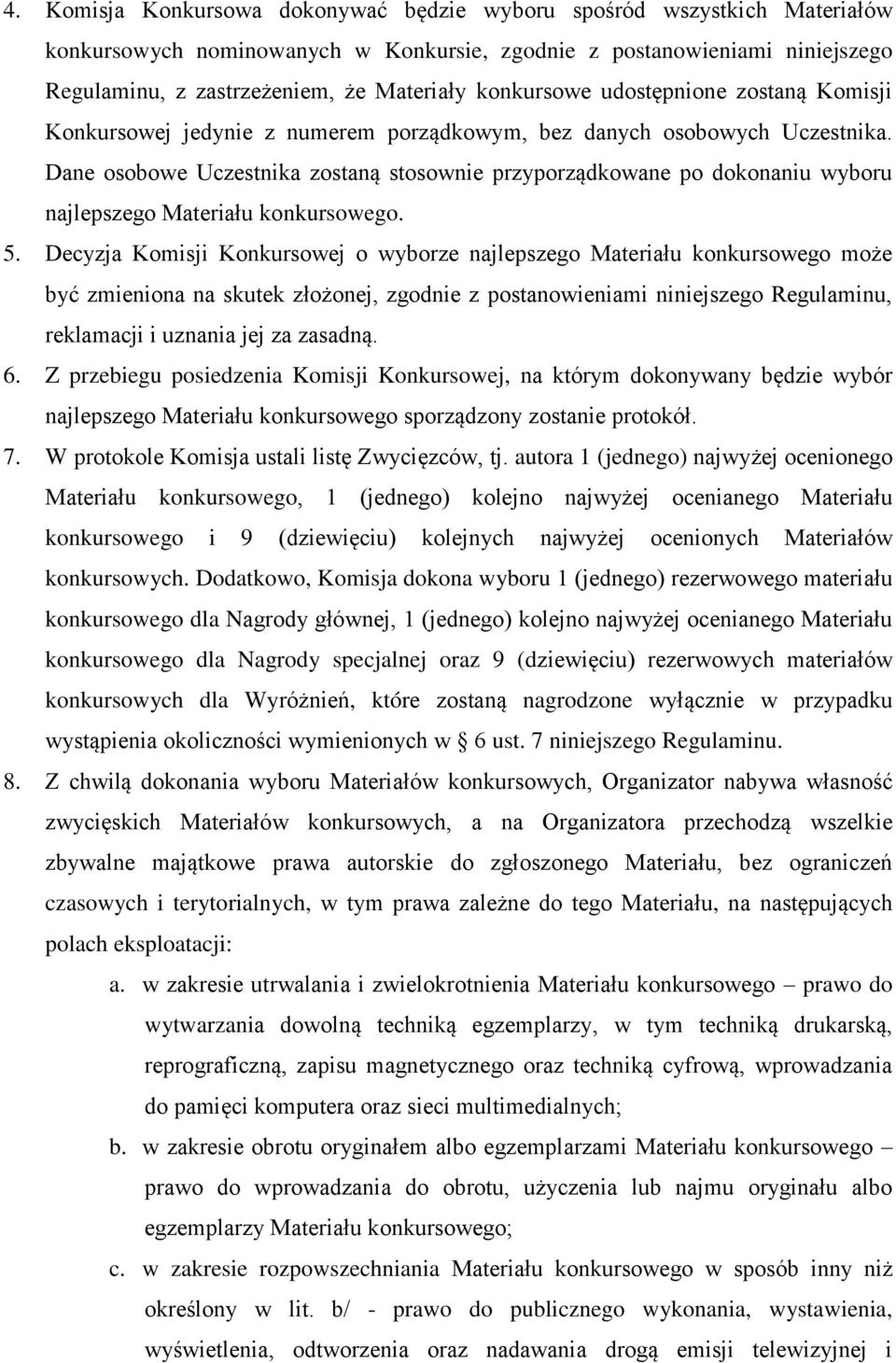 Dane osobowe Uczestnika zostaną stosownie przyporządkowane po dokonaniu wyboru najlepszego Materiału konkursowego. 5.