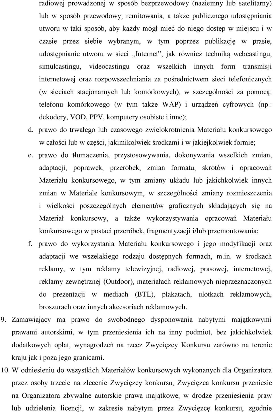 wszelkich innych form transmisji internetowej oraz rozpowszechniania za pośrednictwem sieci telefonicznych (w sieciach stacjonarnych lub komórkowych), w szczególności za pomocą: telefonu komórkowego