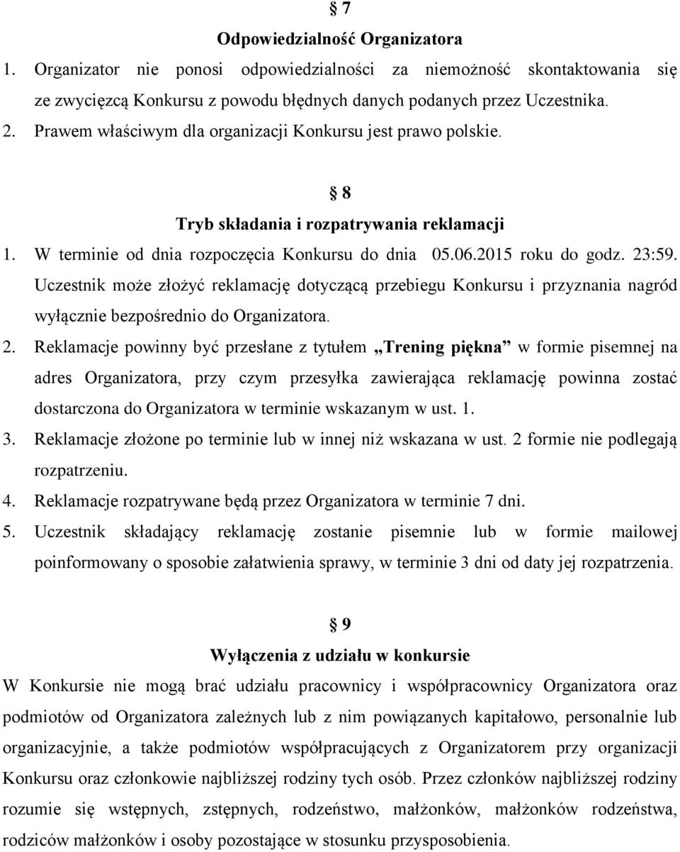 Uczestnik może złożyć reklamację dotyczącą przebiegu Konkursu i przyznania nagród wyłącznie bezpośrednio do Organizatora. 2.