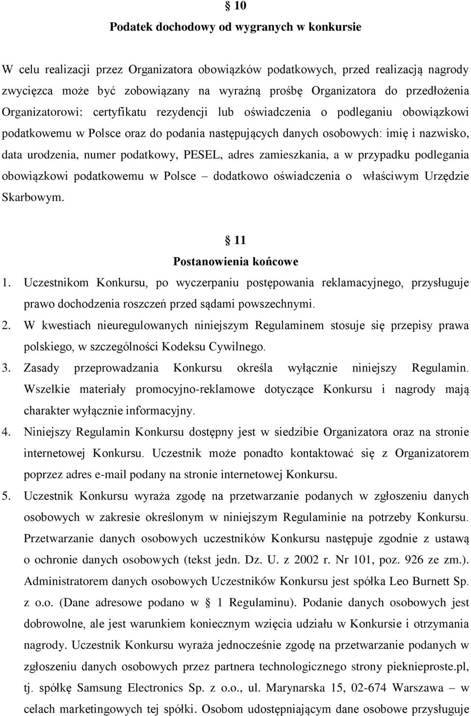 numer podatkowy, PESEL, adres zamieszkania, a w przypadku podlegania obowiązkowi podatkowemu w Polsce dodatkowo oświadczenia o właściwym Urzędzie Skarbowym. 11 Postanowienia końcowe 1.