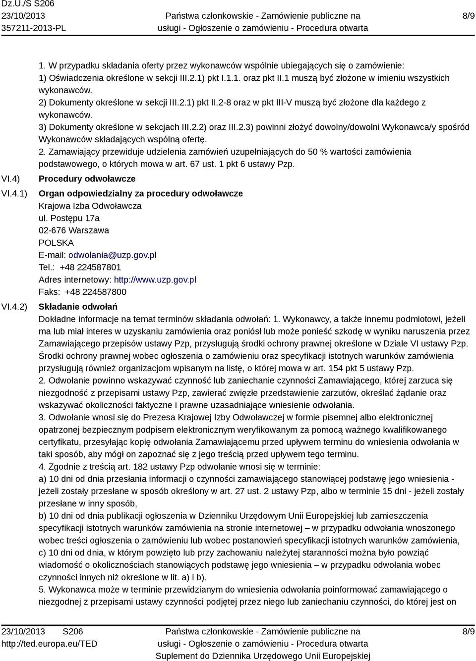 3) Dokumenty określone w sekcjach III.2.2) oraz III.2.3) powinni złożyć dowolny/dowolni Wykonawca/y spośród Wykonawców składających wspólną ofertę. 2.