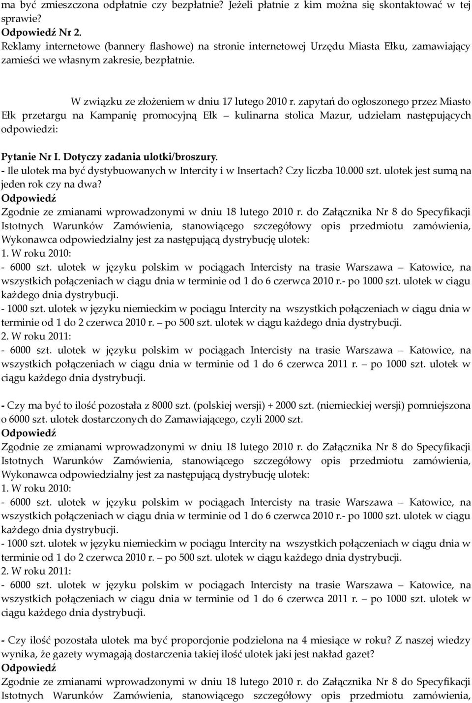 zapytań do ogłoszonego przez Miasto Pytanie Nr I. Dotyczy zadania ulotki/broszury. - Ile ulotek ma być dystybuowanych w Intercity i w Insertach? Czy liczba 10.000 szt.