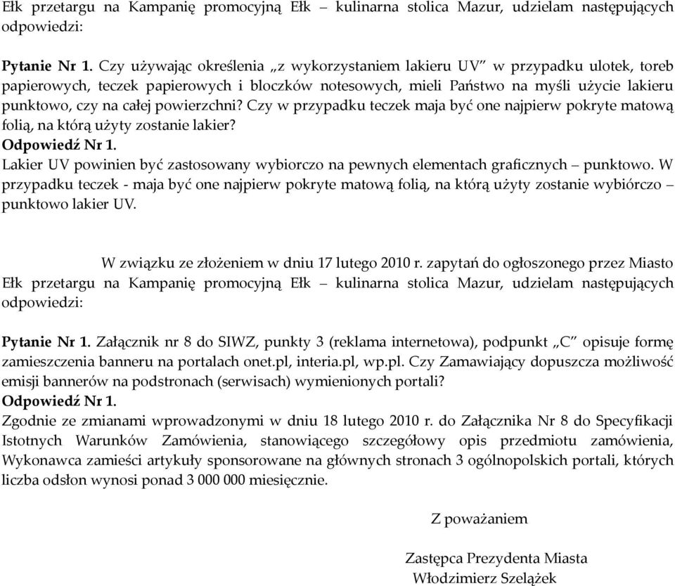 powierzchni? Czy w przypadku teczek maja być one najpierw pokryte matową folią, na którą użyty zostanie lakier? Odpowiedź Nr 1.