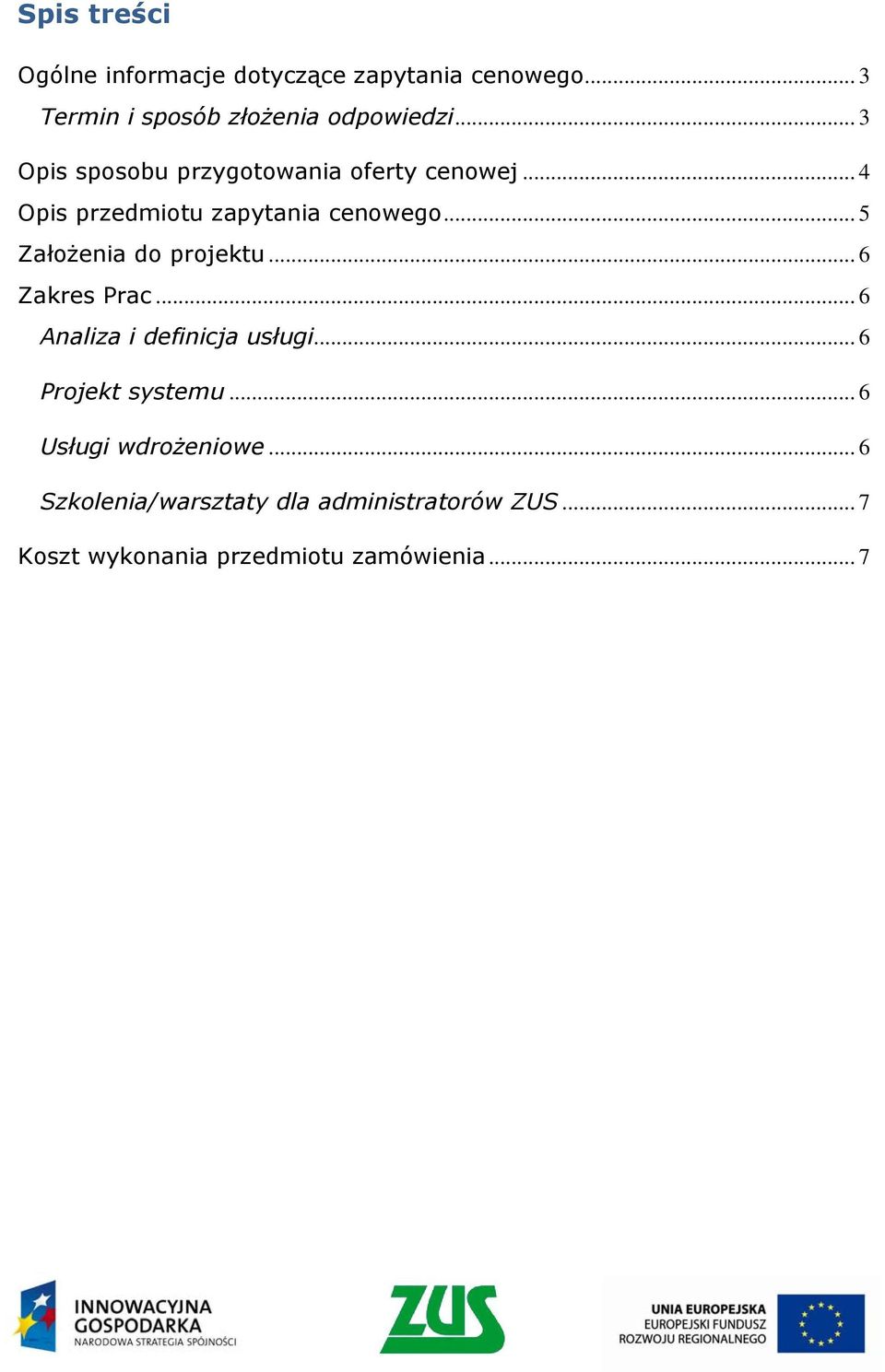 .. 5 Założenia do projektu... 6 Zakres Prac... 6 Analiza i definicja usługi... 6 Projekt systemu.