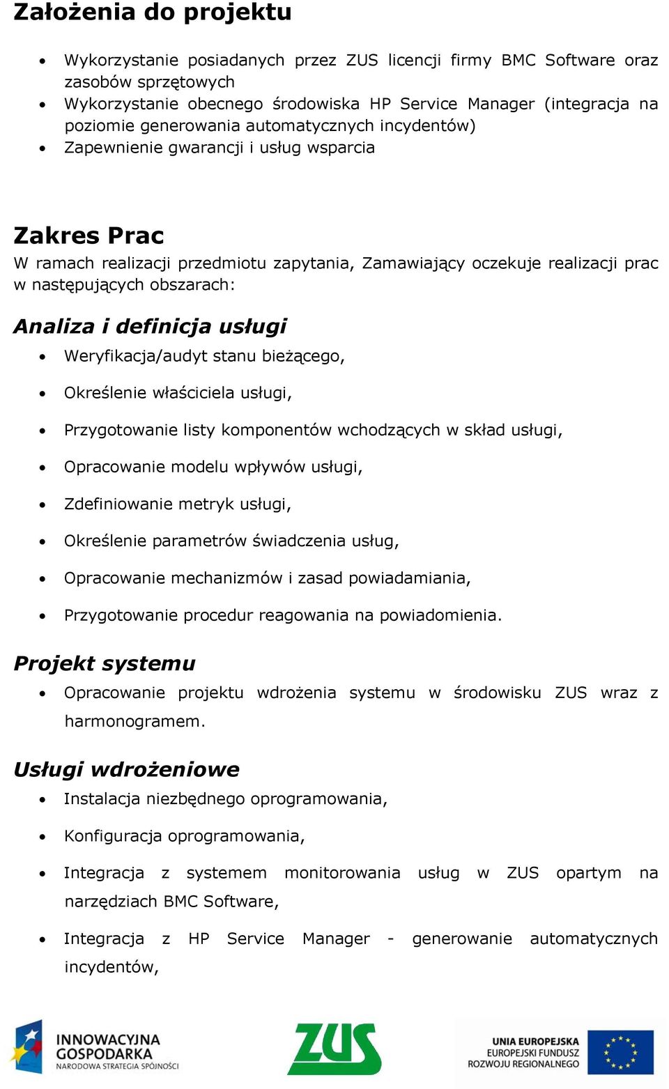 definicja usługi Weryfikacja/audyt stanu bieżącego, Określenie właściciela usługi, Przygotowanie listy komponentów wchodzących w skład usługi, Opracowanie modelu wpływów usługi, Zdefiniowanie metryk