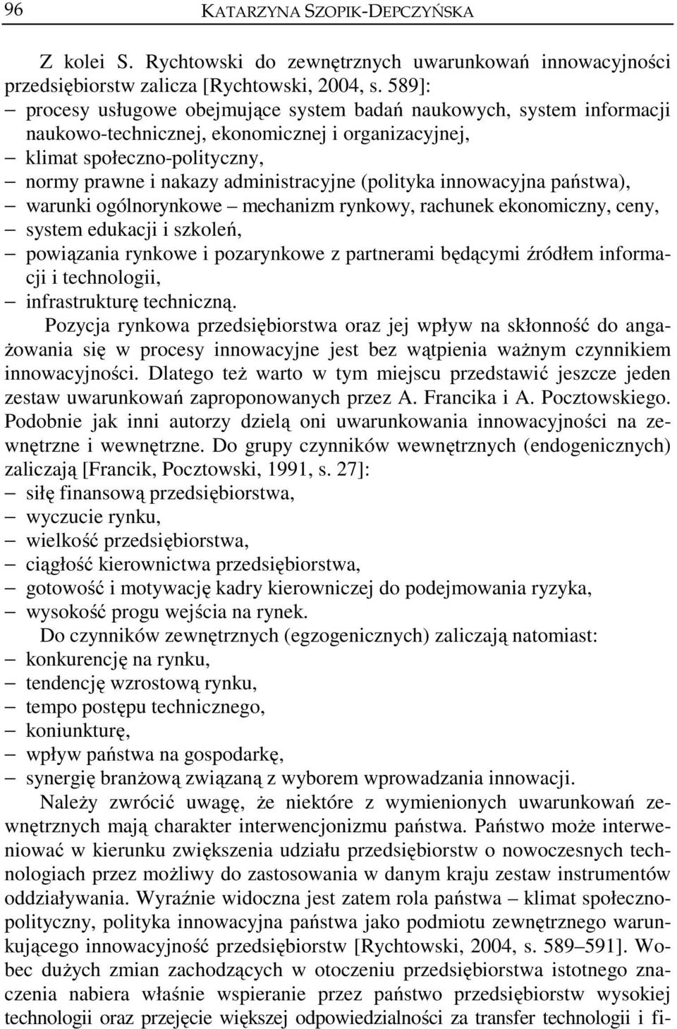 (polityka innowacyjna państwa), warunki ogólnorynkowe mechanizm rynkowy, rachunek ekonomiczny, ceny, system edukacji i szkoleń, powiązania rynkowe i pozarynkowe z partnerami będącymi źródłem