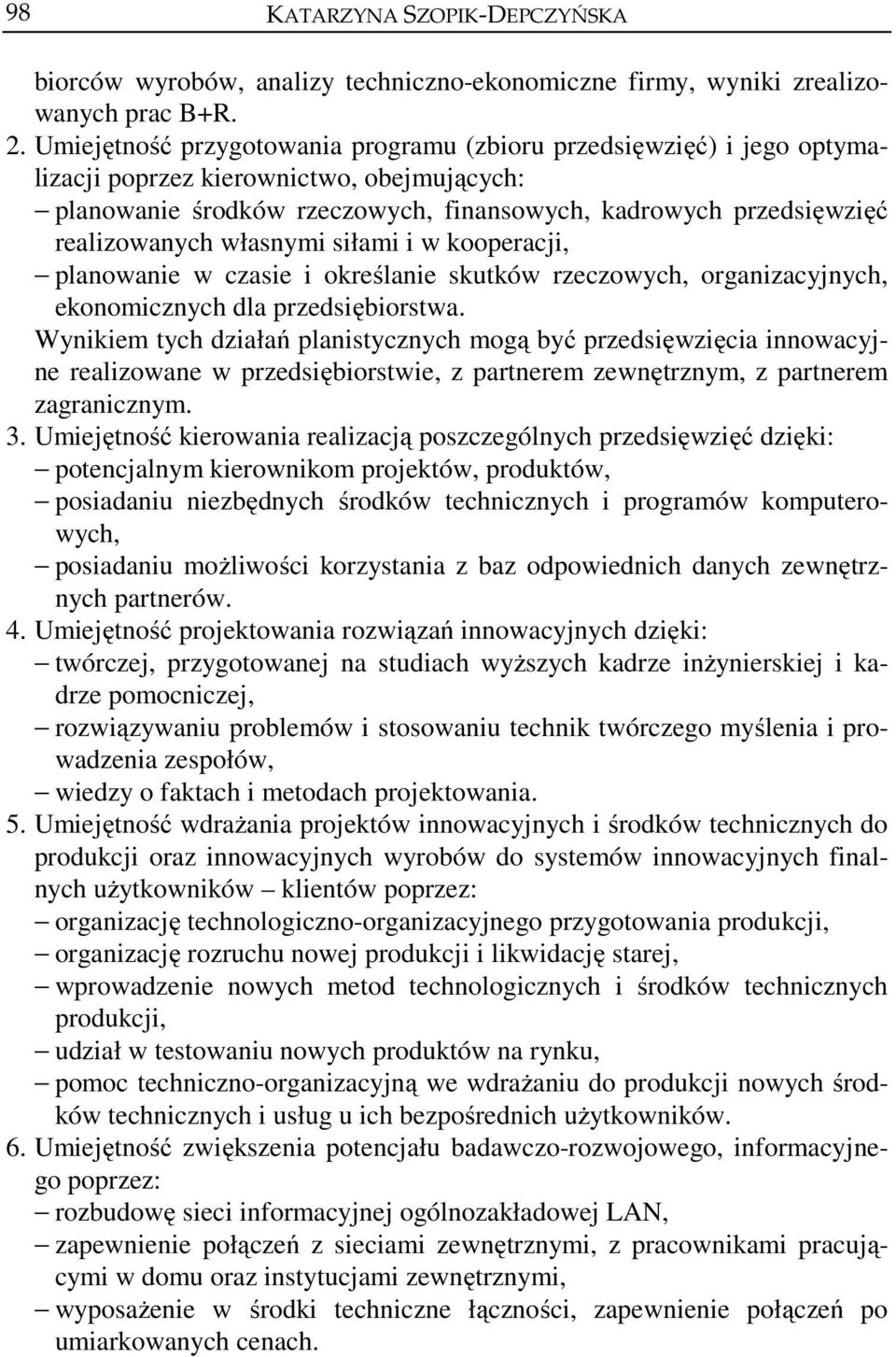 własnymi siłami i w kooperacji, planowanie w czasie i określanie skutków rzeczowych, organizacyjnych, ekonomicznych dla przedsiębiorstwa.