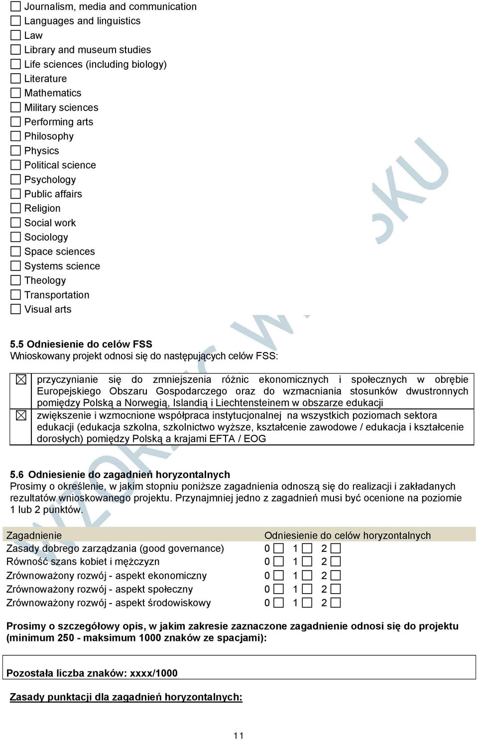 5 Odniesienie do celów FSS Wnioskowany projekt odnosi się do następujących celów FSS: przyczynianie się do zmniejszenia różnic ekonomicznych i społecznych w obrębie Europejskiego Obszaru