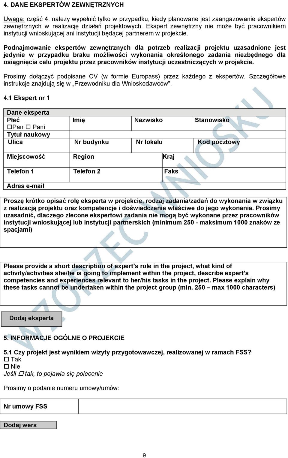 Podnajmowanie ekspertów zewnętrznych dla potrzeb realizacji projektu uzasadnione jest jedynie w przypadku braku możliwości wykonania określonego zadania niezbędnego dla osiągnięcia celu projektu