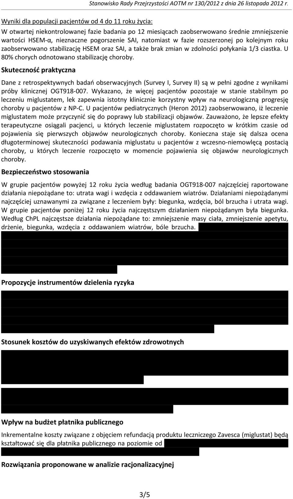 natomiast w fazie rozszerzonej po kolejnym roku zaobserwowano stabilizację HSEM oraz SAI, a także brak zmian w zdolności połykania 1/3 ciastka. U 80% chorych odnotowano stabilizację choroby.