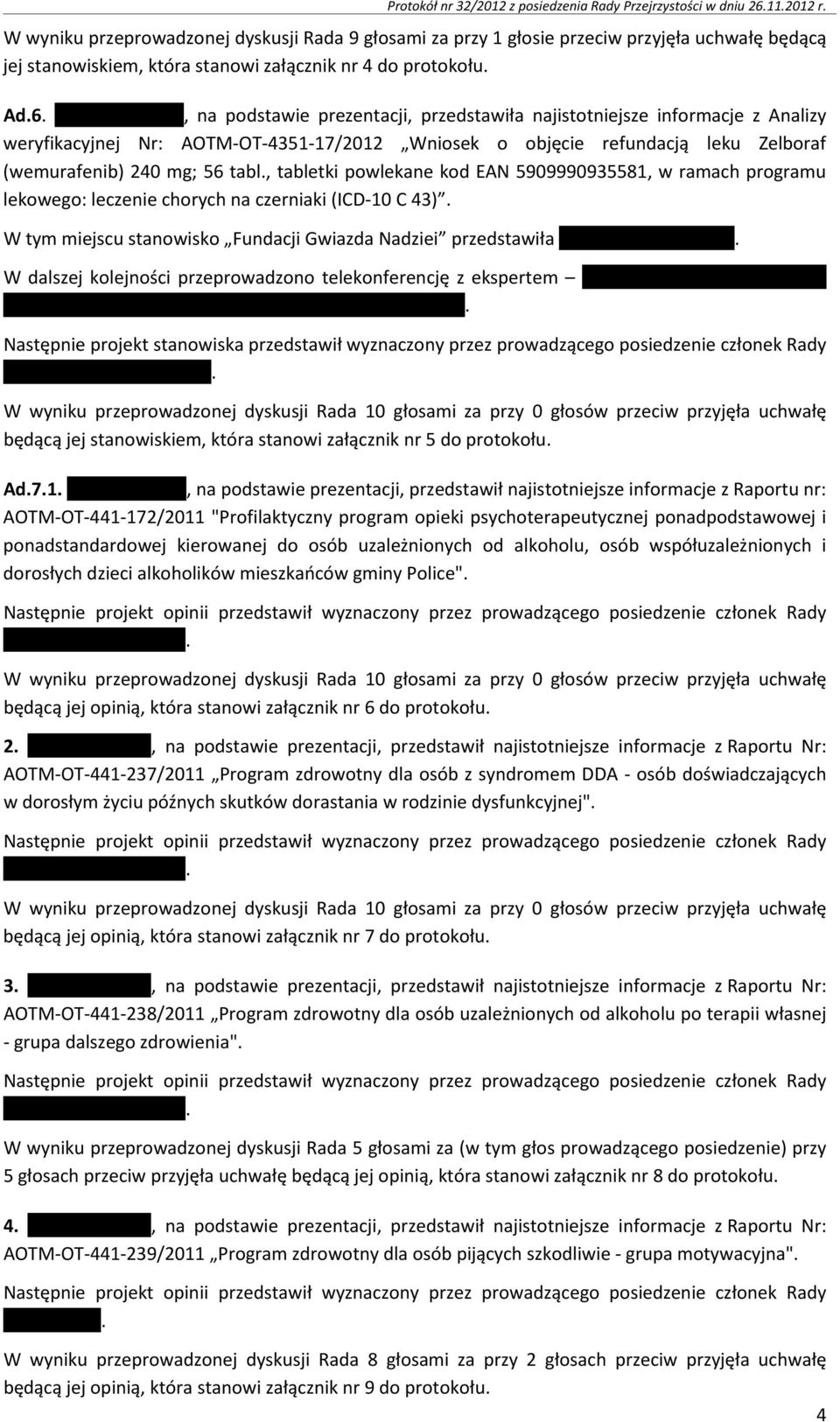 , na podstawie prezentacji, przedstawiła najistotniejsze informacje z Analizy weryfikacyjnej Nr: AOTM-OT-4351-17/2012 Wniosek o objęcie refundacją leku Zelboraf (wemurafenib) 240 mg; 56 tabl.