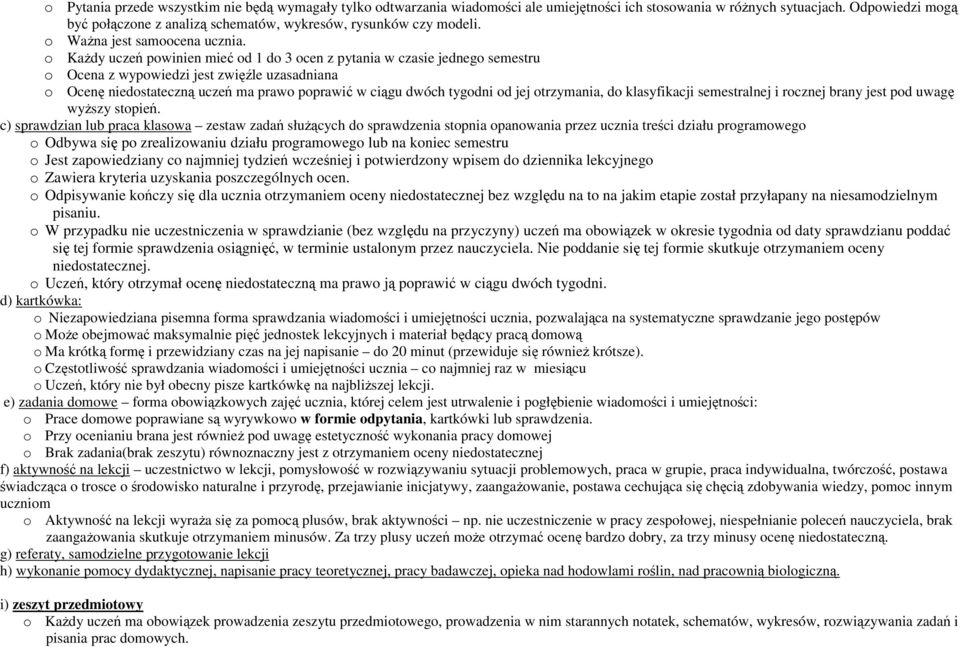 o Każdy uczeń powinien mieć od 1 do 3 ocen z pytania w czasie jednego semestru o Ocena z wypowiedzi jest zwięźle uzasadniana o Ocenę niedostateczną uczeń ma prawo poprawić w ciągu dwóch tygodni od