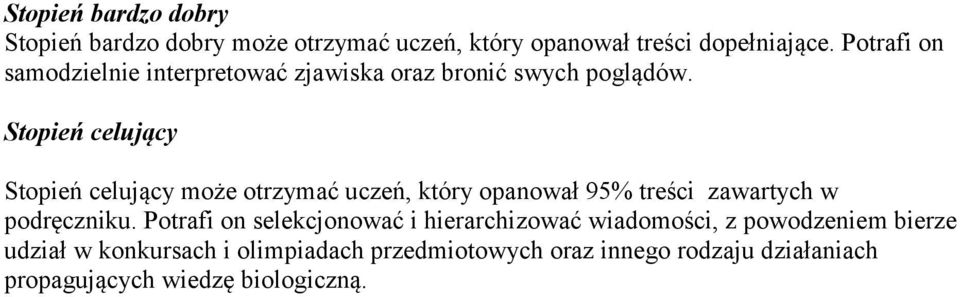 Stopień celujący Stopień celujący może otrzymać uczeń, który opanował 95% treści zawartych w podręczniku.