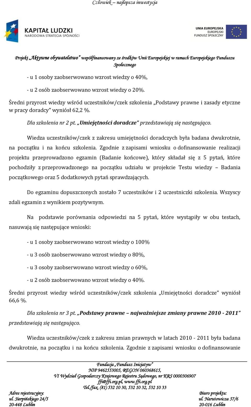 Umiejętności doradcze Wiedza uczestników/czek z zakresu umiejętności doradczych była badana dwukrotnie, na początku i na końcu szkolenia.