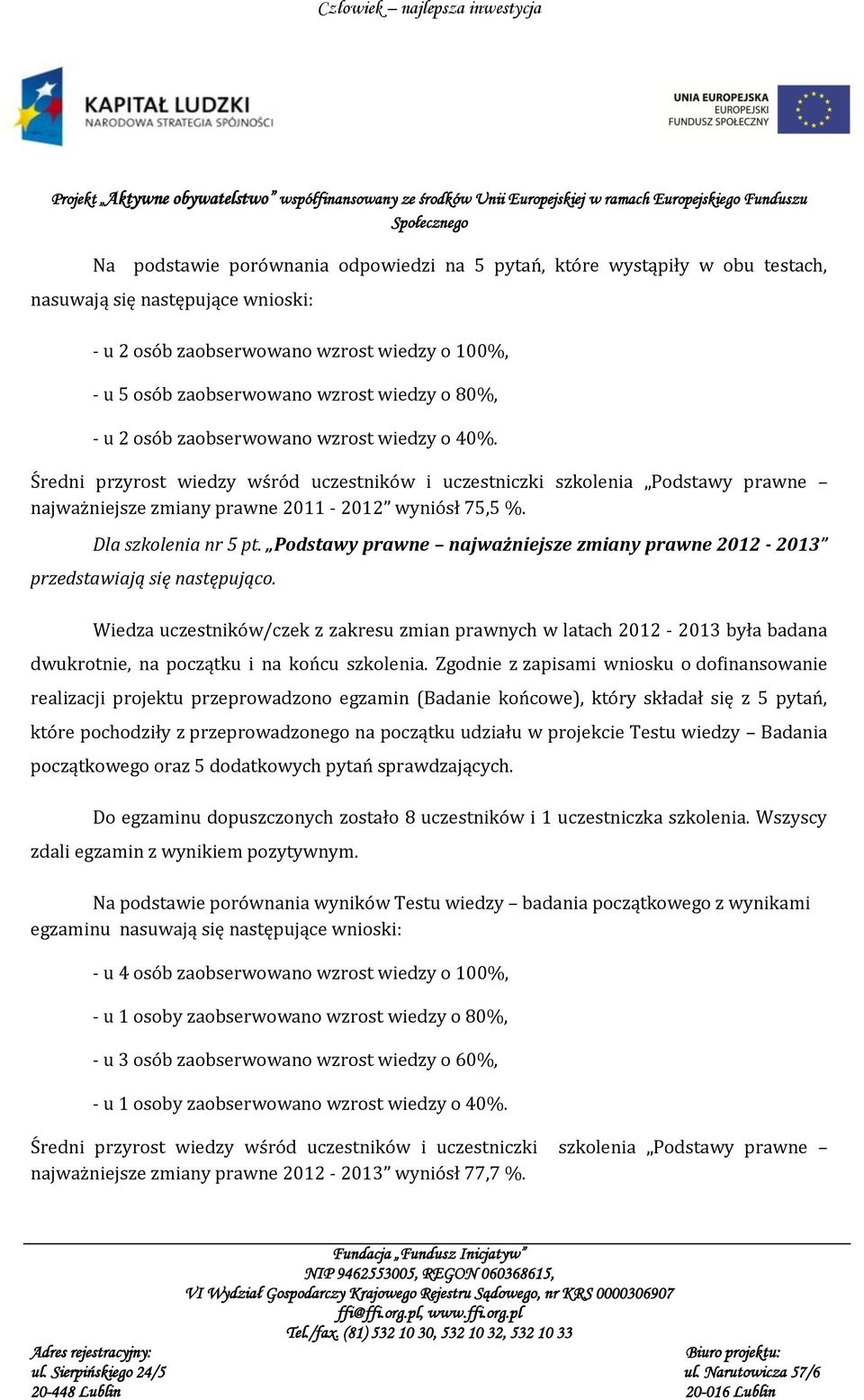 Podstawy prawne najważniejsze zmiany prawne 2012-2013 Wiedza uczestników/czek z zakresu zmian prawnych w latach 2012-2013 była badana dwukrotnie, na początku i na końcu szkolenia.