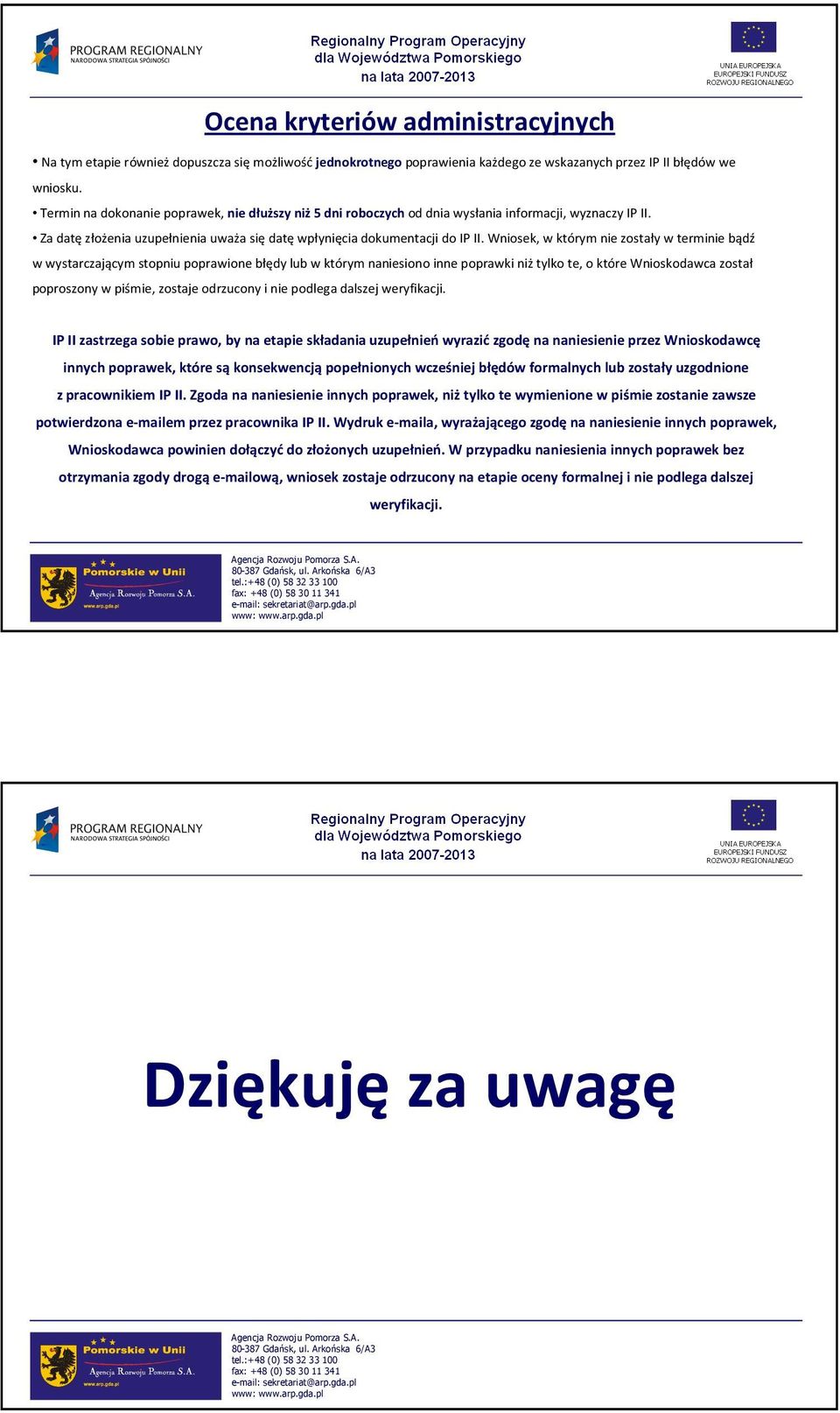 Wniosek, w którym nie zostały w terminie bądź w wystarczającym stopniu poprawione błędy lub w którym naniesiono inne poprawki niż tylko te, o które Wnioskodawca został poproszony w piśmie, zostaje