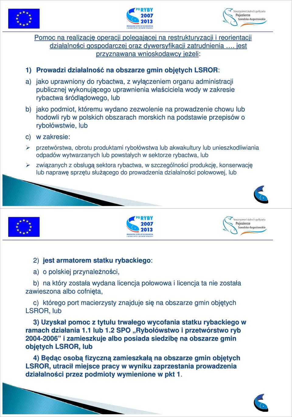uprawnienia właściciela w wody w zakresie rybactwa śródlądowego, lub b) jako podmiot, któremu wydano zezwolenie na prowadzenie chowu lub hodowli ryb w polskich obszarach morskich na podstawie