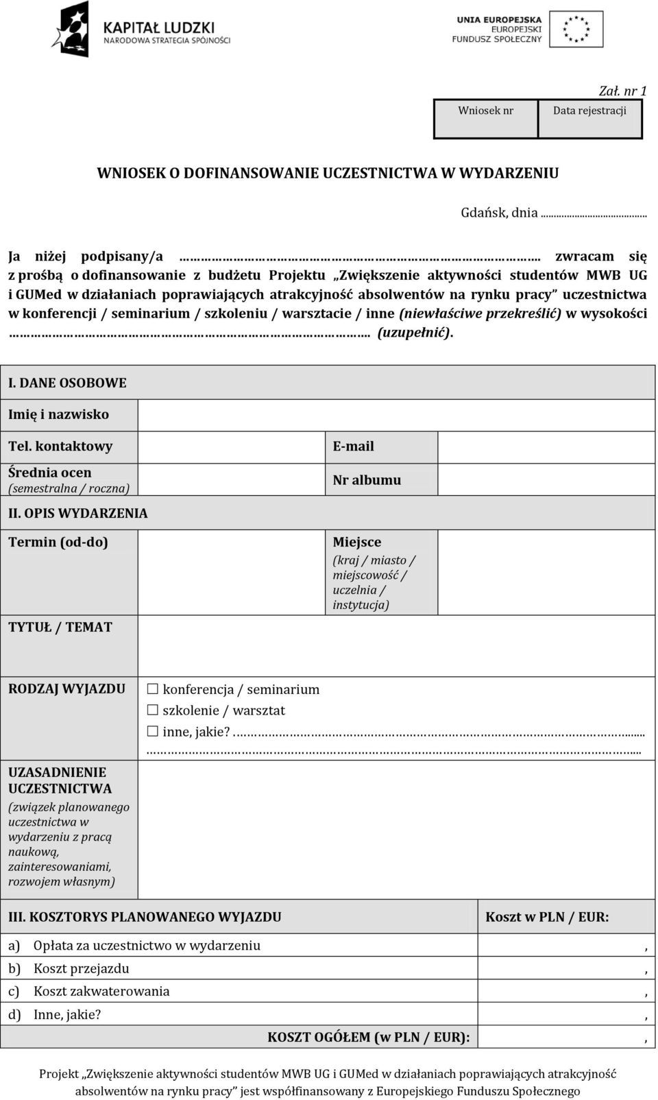 konferencji / seminarium / szkoleniu / warsztacie / inne (niewłaściwe przekreślić) w wysokości. (uzupełnić). I. DANE OSOBOWE Imię i nazwisko Tel.