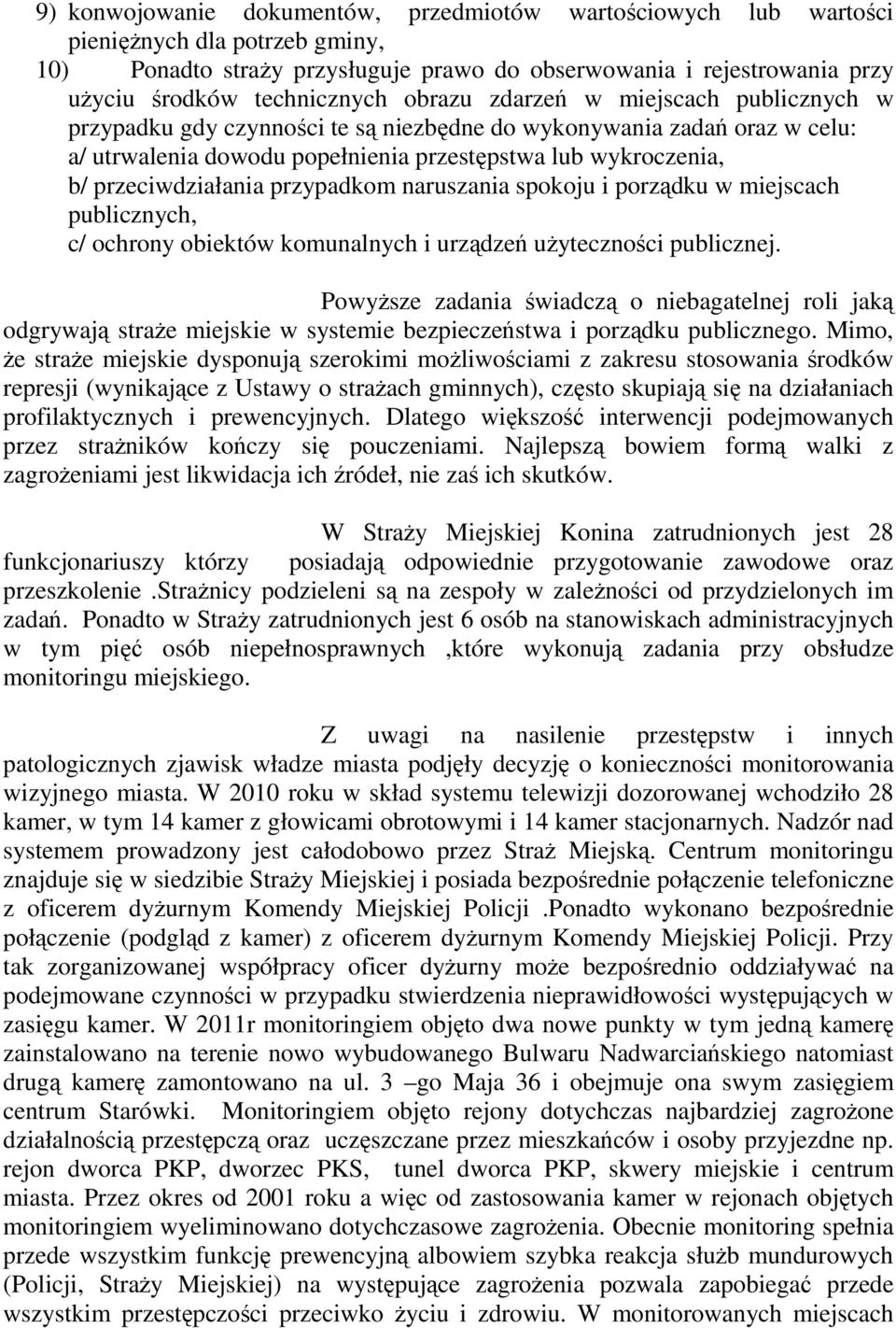 przypadkom naruszania spokoju i porządku w miejscach publicznych, c/ ochrony obiektów komunalnych i urządzeń użyteczności publicznej.