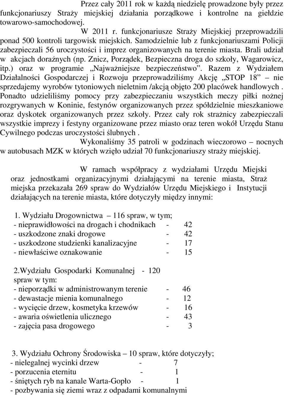 Samodzielnie lub z funkcjonariuszami Policji zabezpieczali 56 uroczystości i imprez organizowanych na terenie miasta. Brali udział w akcjach doraźnych (np.