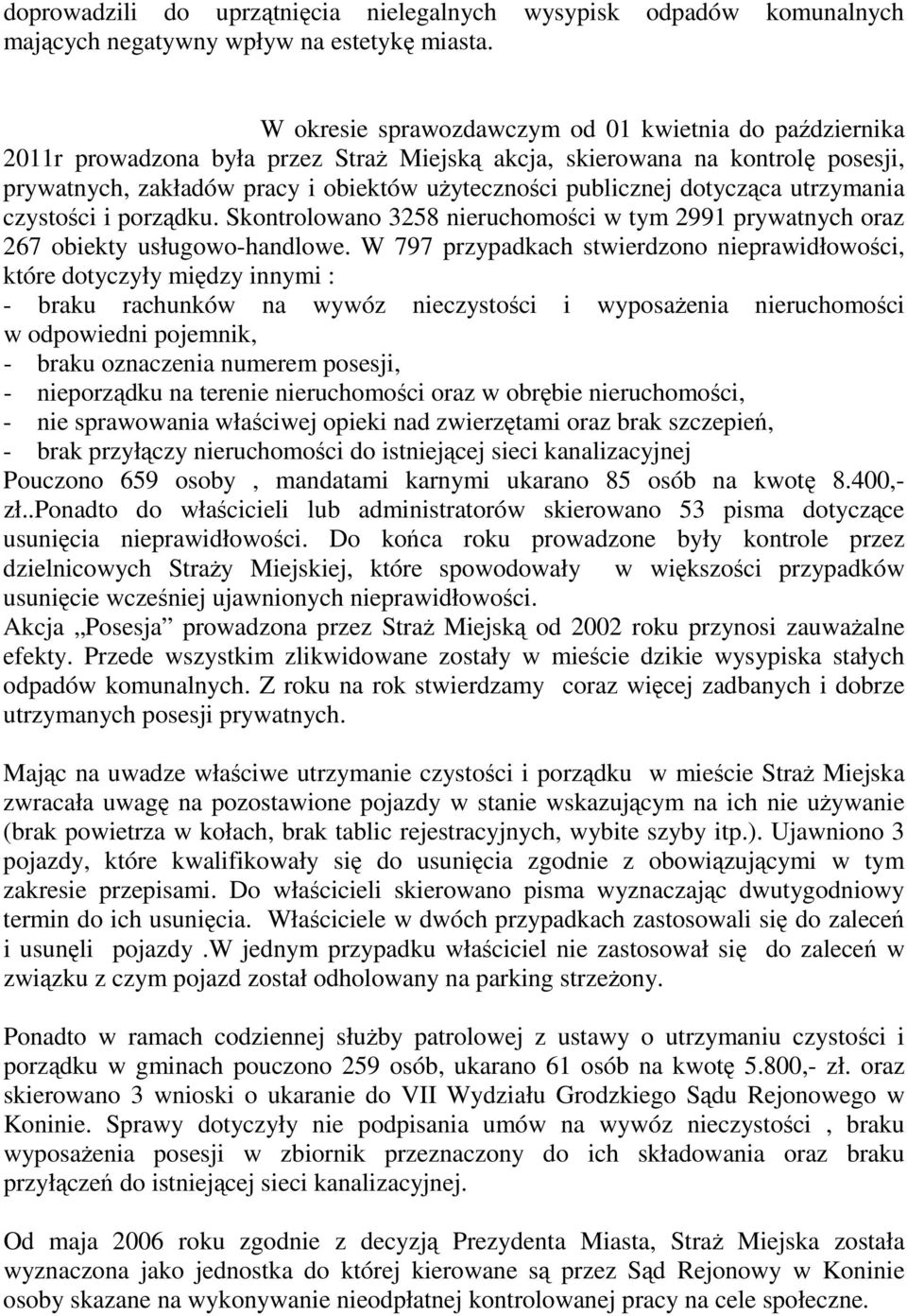 dotycząca utrzymania czystości i porządku. Skontrolowano 3258 nieruchomości w tym 2991 prywatnych oraz 267 obiekty usługowohandlowe.