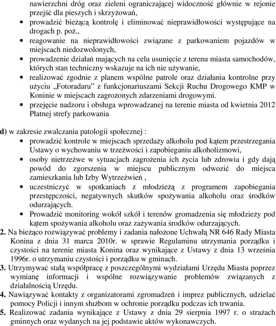 wskazuje na ich nie używanie, realizować zgodnie z planem wspólne patrole oraz działania kontrolne przy użyciu Fotoradaru z funkcjonariuszami Sekcji Ruchu Drogowego KMP w Koninie w miejscach