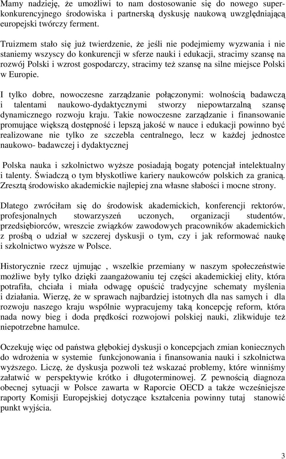 szans na silne miejsce Polski w Europie. I tylko dobre, nowoczesne zarzdzanie połczonymi: wolnoci badawcz i talentami naukowo-dydaktycznymi stworzy niepowtarzaln szans dynamicznego rozwoju kraju.