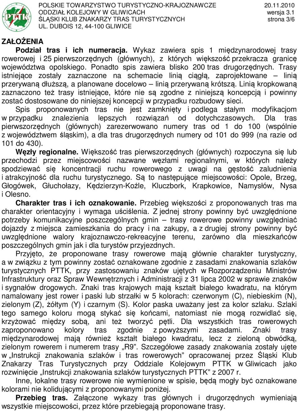 Trasy istniejące zostały zaznaczone na schemacie linią ciągłą, zaprojektowane linią przerywaną dłuższą, a planowane docelowo linią przerywaną krótszą.