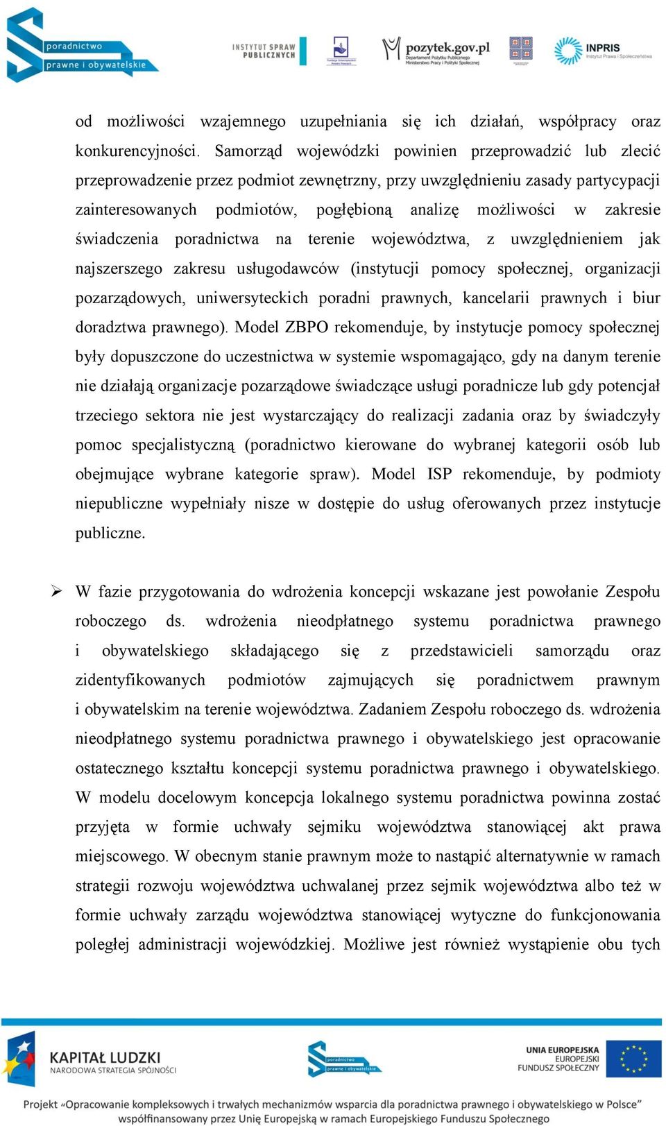 zakresie świadczenia poradnictwa na terenie województwa, z uwzględnieniem jak najszerszego zakresu usługodawców (instytucji pomocy społecznej, organizacji pozarządowych, uniwersyteckich poradni