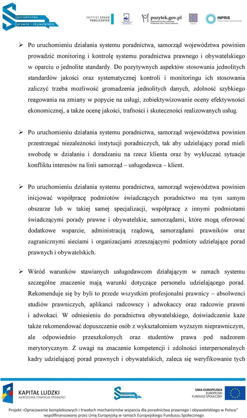 szybkiego reagowania na zmiany w popycie na usługi, zobiektywizowanie oceny efektywności ekonomicznej, a także ocenę jakości, trafności i skuteczności realizowanych usług.