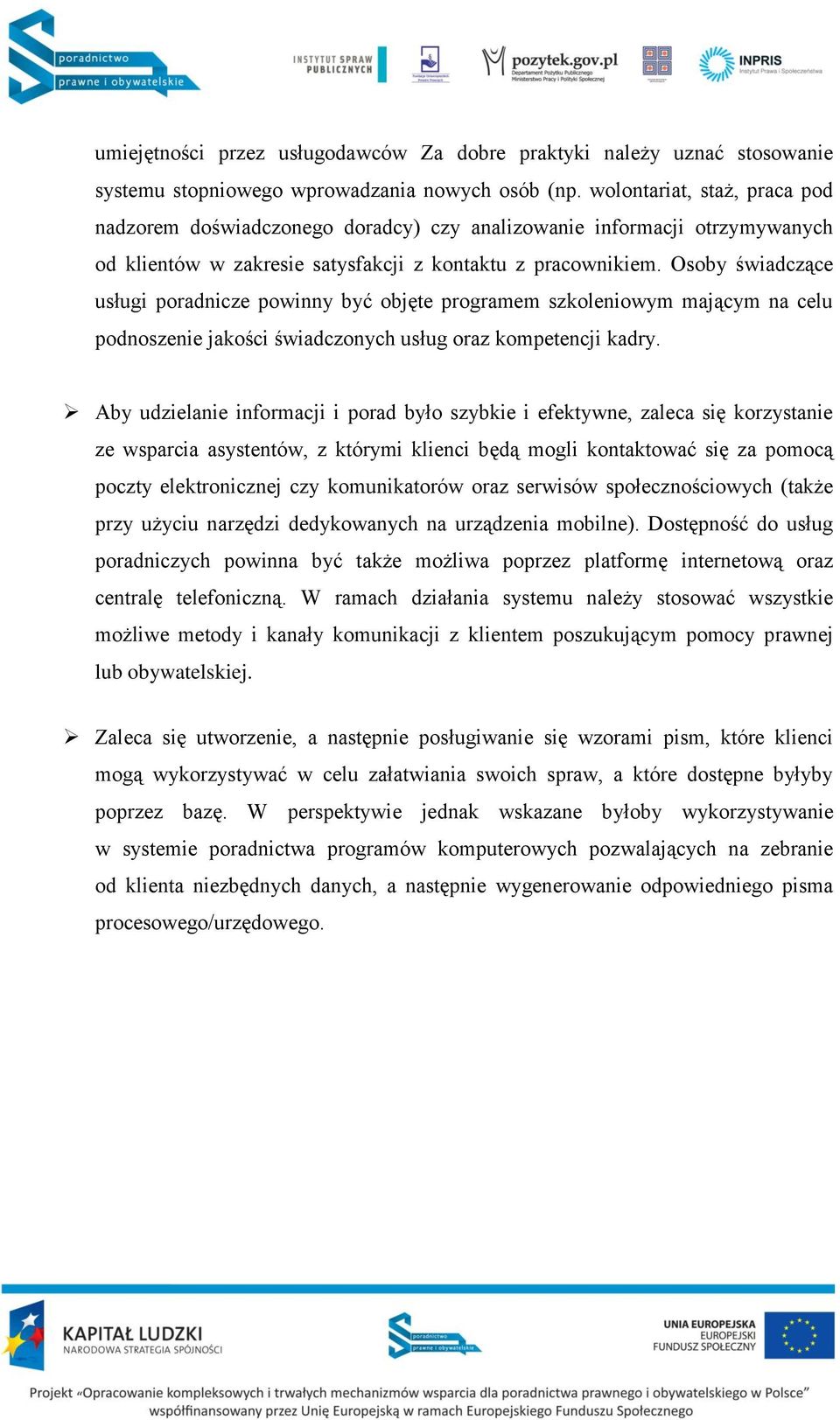 Osoby świadczące usługi poradnicze powinny być objęte programem szkoleniowym mającym na celu podnoszenie jakości świadczonych usług oraz kompetencji kadry.