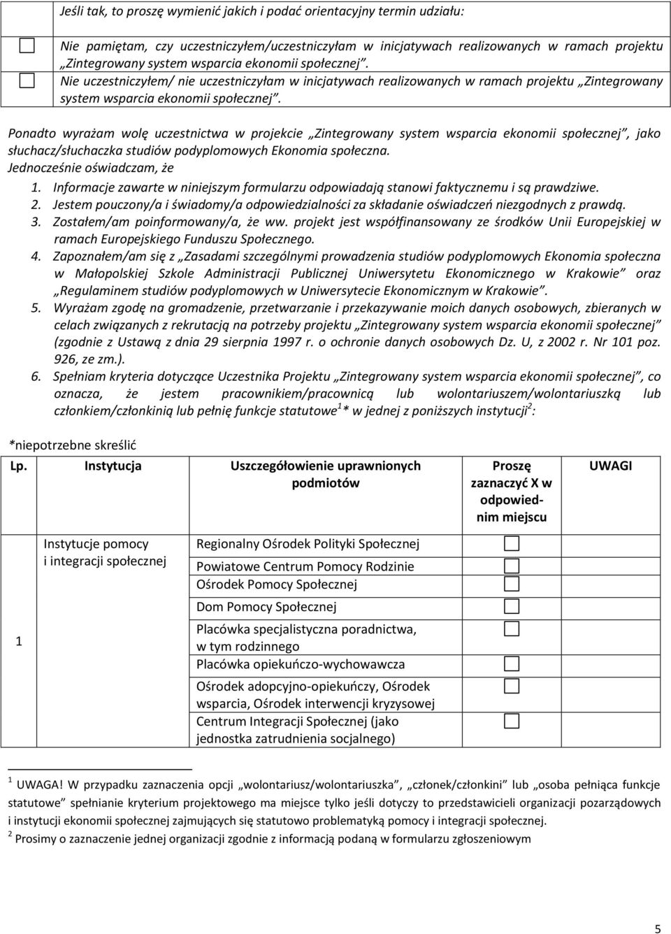 Ponadto wyrażam wolę uczestnictwa w projekcie Zintegrowany system wsparcia ekonomii społecznej, jako słuchacz/słuchaczka studiów podyplomowych Ekonomia społeczna. Jednocześnie oświadczam, że 1.