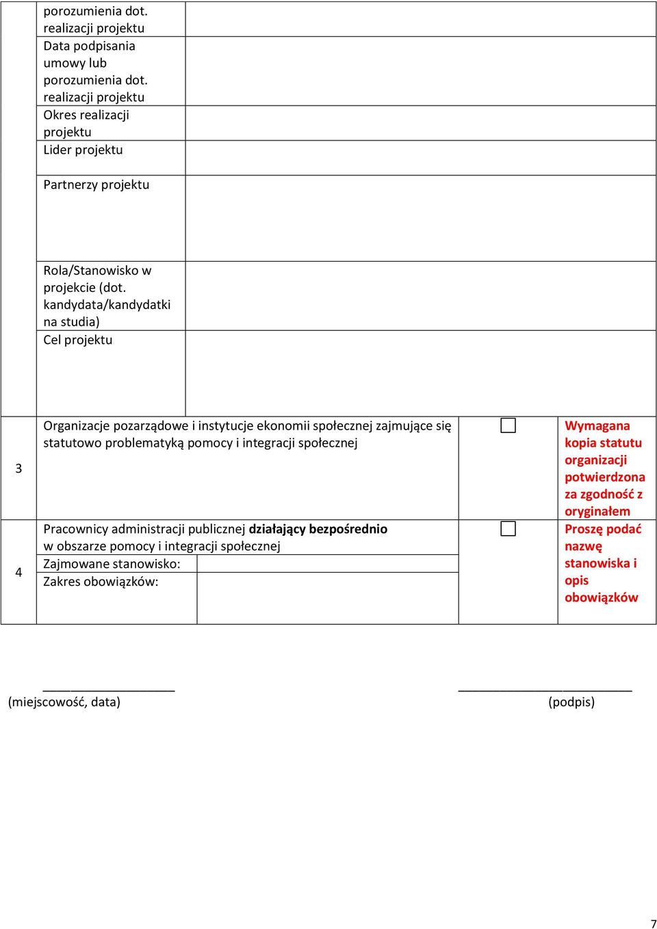 kandydata/kandydatki na studia) Cel projektu 3 4 Organizacje pozarządowe i instytucje ekonomii społecznej zajmujące się statutowo problematyką pomocy i integracji