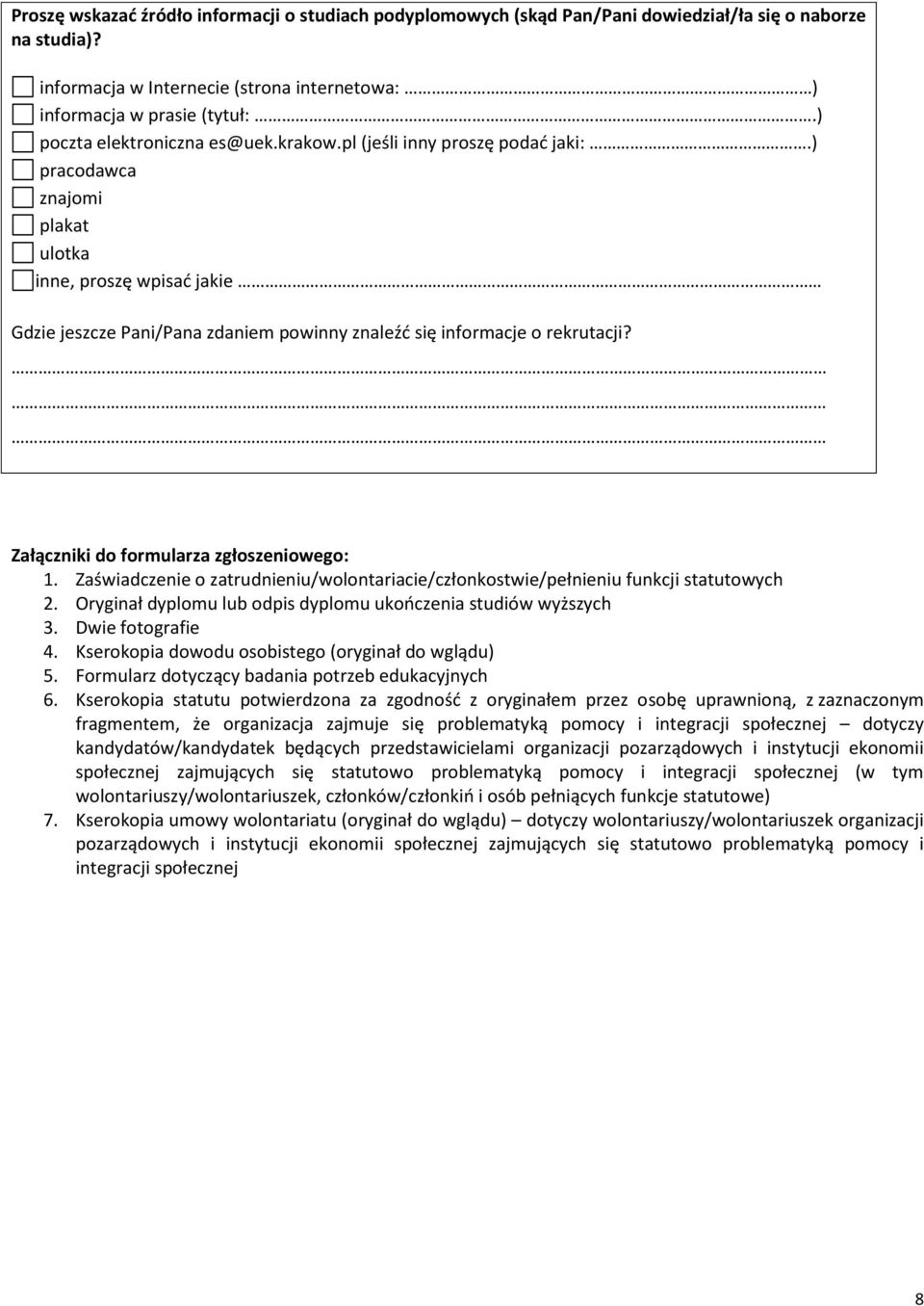 ) pracodawca znajomi plakat ulotka inne, proszę wpisać jakie Gdzie jeszcze Pani/Pana zdaniem powinny znaleźć się informacje o rekrutacji? Załączniki do formularza zgłoszeniowego: 1.