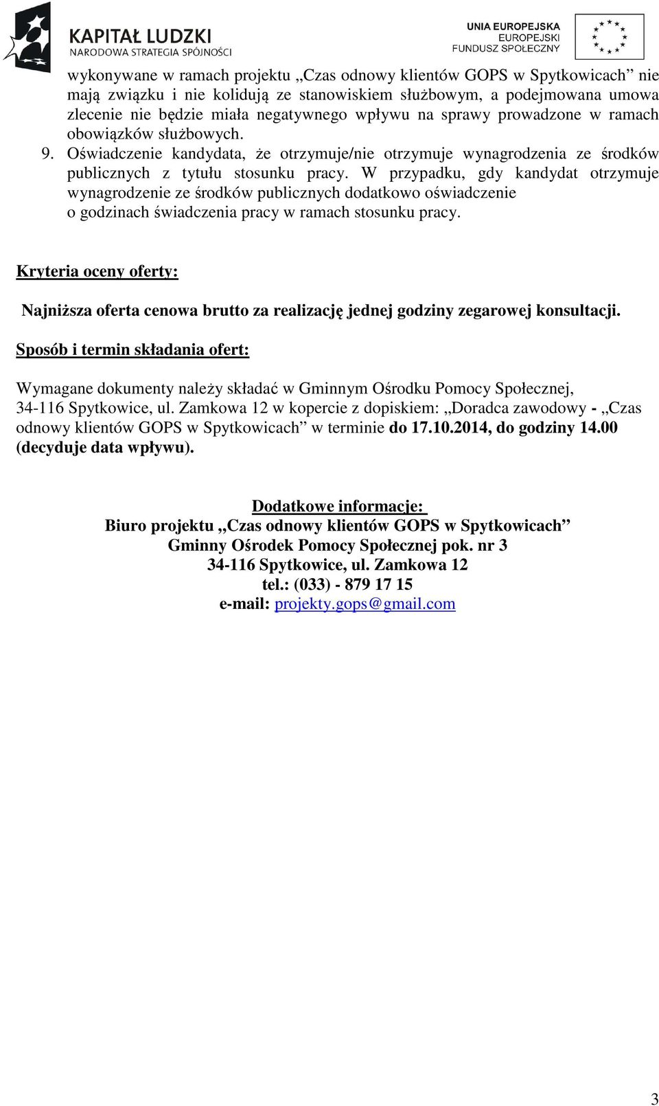 W przypadku, gdy kandydat otrzymuje wynagrodzenie ze środków publicznych dodatkowo oświadczenie o godzinach świadczenia pracy w ramach stosunku pracy.