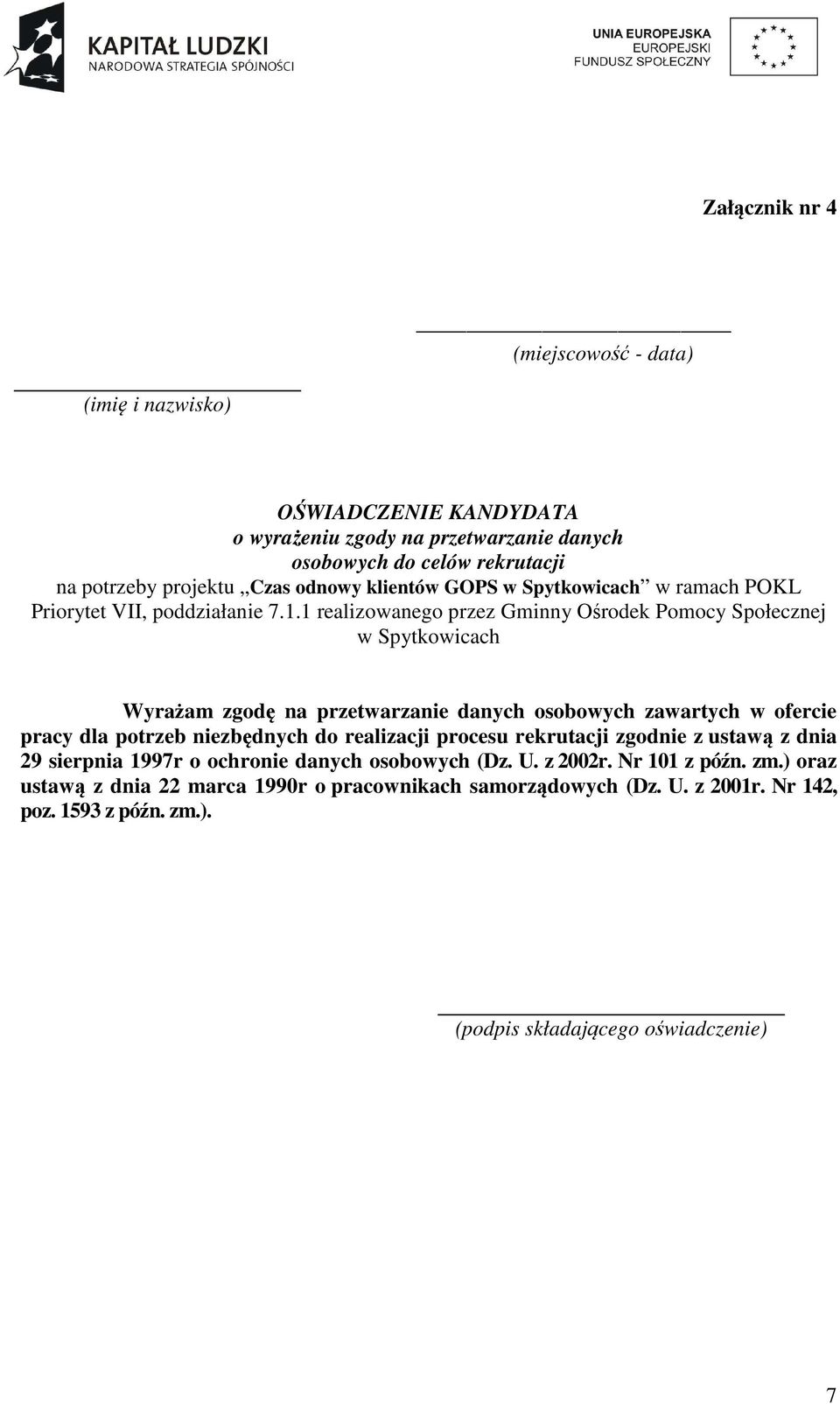 1 realizowanego przez Gminny Ośrodek Pomocy Społecznej w Spytkowicach Wyrażam zgodę na przetwarzanie danych osobowych zawartych w ofercie pracy dla potrzeb niezbędnych do