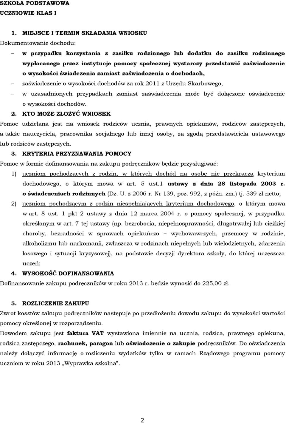 wysokości świadczenia zamiast zaświadczenia o dochodach, zaświadczenie o wysokości dochodów za rok 2011 z Urzędu Skarbowego, 2. KTO MOŻE ZŁOŻYĆ WNIOSEK 3.